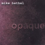 Opaque, by Mike Bethel